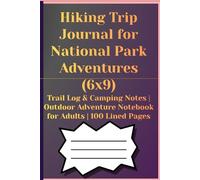 Hiking Trip Journal for National Park Adventures (6x9): Trail Log & Camping Notes | Outdoor Adventure Notebook for Adults | 100 Lined Pages