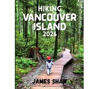HIKING VANCOUVER ISLAND 2026: A Guide to the Island's Most Scenic Trails and Outdoor Adventures