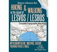 Hiking & Walking in the Island of Lesvos/Lesbos Complete Topographic Map Atlas Greece Aegean Sea Mytilini/Mytilene, Molyvos, Eresos Trekking Paths & ... 50000: Trails, Hikes & Walks Topographic Map