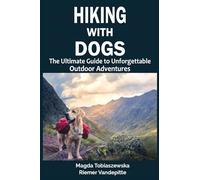 Hiking With Dogs: The Ultimate Guide to Unforgettable Outdoor Adventures