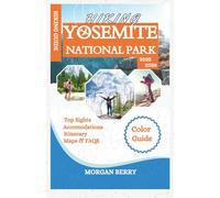 Hiking Yosemite National Park 2025-2026: Your Complete Guide to the Best Day Hikes and Summit Climbs, from Easy Meadow Strolls to Epic High Sierra Adventures (Updated National Parks & Hiking Guides)