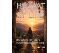 HIKMAT OF LIFE: Discovering the Hidden Purpose Behind Everything.