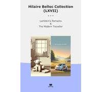 Hilaire Belloc Collection (LXVII): Lambkin Remains Modern Traveller (Top Classics)