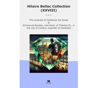 Hilaire Belloc Collection (XXVIII): Emerald Catherine Great Emmanuel Burden Merchant Thames City London Exporter Hardware (Top Classics)