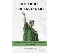 Hilarion for Beginners: Understanding His Life, Palestine, and Role in Church History