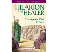 Hilarion the Healer: The Apostle Paul Reborn (Meet the Masters Series)