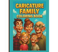 Hilarious Caricature Family Coloring Book Funny Exaggerated Faces, Big Teeth Characters & Silly Family Scenes for Endless Laughter: A Laugh-Out-Loud ... & Grandpa in Over-the-Top Comedy Scenes