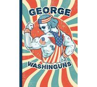 Hilarious Founding Father Gym Notebook: George Washington Workout Humor, Patriotic 4th of July Fitness Journal for Students, College Guys, School Gym ... Desk Use, and Funny Political Gift Shoppers