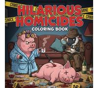 Hilarious Homicides Coloring Book: 50+ Adorable Animal Detective & Murder Mystery Scenes - Stress Relief Coloring Book for True Crime Fans & Mystery Enthusiasts