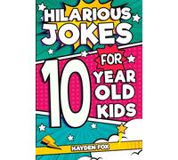 Hilarious Jokes For 10 Year Old Kids: An Awesome LOL Gag Book For Tween Boys and Girls Filled With Tons of Tongue Twisters, Rib Ticklers, Side Splitters, and Knock Knocks
