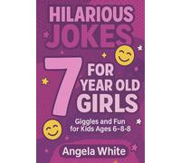 Hilarious Jokes for 7-Year-Old Girls: 100 Clean and Funny Jokes to Make Kids Laugh