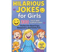Hilarious Jokes for Girls: 300 Silly and super funny Jokes, perfect for road trips, sleepovers and familly fun.