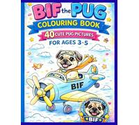 Hilarious Pug Colouring Book: Cute and Funny Pug Colouring pages for kids ages 3-5 years (My First Colouring Books by Bif Books)