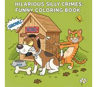 Hilarious Silly Crime: Cute Crime Scenes Coloring Book for Adults and Teens