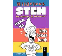 Hilarious STEM Questions & Answers: Kids Jokes Book : 100 Funny and Smart Science Jokes for Kids Ages 7-12 : Laugh and Learn with Clever STEM Humor