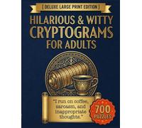 Hilarious & Witty Cryptograms for Adults: 700 Large Print Funny & Sarcastic Puzzle Books with Quotes, Brain Games, and Cryptogram Puzzles for Senior & Adult Relaxation