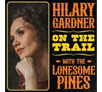 Hilary Gardner - On The Trail With Lonesome Pines
