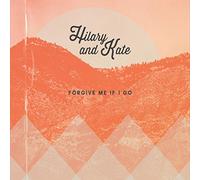 Hilary & Kate - Forgive Me If I Go