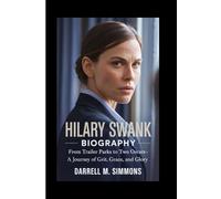 HILARY SWANK BIOGRAPHY: From Trailer Parks to Two Oscars - A Journey of Grit, Grace, and Glory