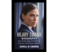 HILARY SWANK BIOGRAPHY: From Trailer Parks to Two Oscars - A Journey of Grit, Grace, and Glory