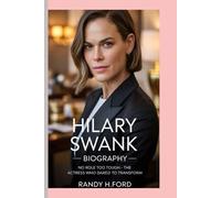 HILARY SWANK - BIOGRAPHY: No Role Too Tough-The Actress Who Dared to Transform