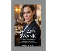 HILARY SWANK - BIOGRAPHY: No Role Too Tough-The Actress Who Dared to Transform