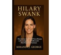 Hilary Swank: Her Journey from Small-Town Dreams to Becoming One of Hollywood’s Most Respected Actresses