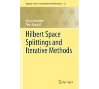 Hilbert Space Splittings and Iterative Methods: 62 (Springer Series in Computational Mathematics, 62)