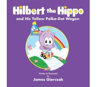 Hilbert the Hippo and His Yellow Polka Dot Wagon: Smiles for Mom