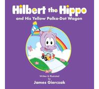 Hilbert the Hippo and His Yellow Polka Dot Wagon: Smiles for Mom