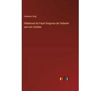 Hildebrand als Papst Gregorius der Siebente und sein Zeitalter