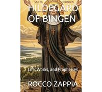 HILDEGARD OF BINGEN: Life, Works, and Prophecies (MEDICINA SPIRITUALE)
