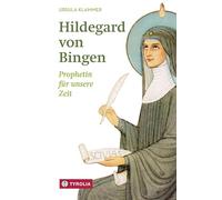 Hildegard von Bingen: Prophetin für unsere Zeit
