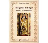 Hildegarde de Bingen: Lumière vivante du Divin