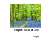 Hildegardis Causae et Curae