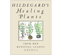 Hildegard's Healing Plants: From the Medieval Classic Physica