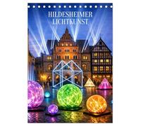 Hildesheim, ein Moment in dem die Stadt zu leuchten beginnt. (Tischkalender 2027 DIN A5 hoch), CALVENDO Monatskalender: Lichtkunst in der Stadt Hildesheim