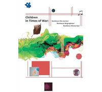Сhildren in Times of War: Resilience Life Stories / Resilience Biographies / Resilience Memories: Resilience Life Stories / Resilience Biographies / ... Resilience Life Stories / Resilience Bio