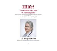 Hilfe! Frauenärztin hat Wechseljahre: Ein ehrlicher, humorvoller Ratgeber von Frau zu Frau aus der Praxis - mit Herz, Verstand und viel Gefühle