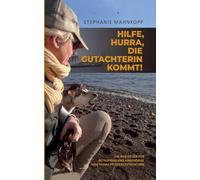 Hilfe, Hurra, die Gutachterin kommt!: Ein Wegweiser für Betroffene und Angehörige zum Thema Pflegebegutachtung