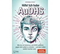 Hilfe! Ich habe AuDHS: Wie du mit Autismus und ADHS aufhörst, gegen dich selbst zu arbeiten - und dein Leben endlich leichter wird