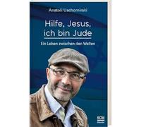 Hilfe, Jesus, ich bin Jude: Ein Leben zwischen den Welten
