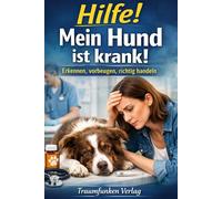 Hilfe! Mein Hund ist krank!: Erkennen, vorbeugen, richtig handeln