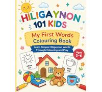 Hiligaynon 101 Kids: My First Words Colouring Book: Learn Simple Hiligaynon Words Through Colouring and Play