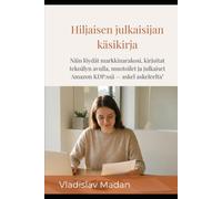 Hiljaisen julkaisijan käsikirja: Näin löydät markkinarakosi, kirjoitat tekoälyn avulla, muotoilet ja julkaiset Amazon KDP:ssä - askel askeleelta (Hiljainen tulo)