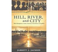 HILL, RIVER, AND CITY: Black Montgomery County, Tennessee, From Slavery To Freedom