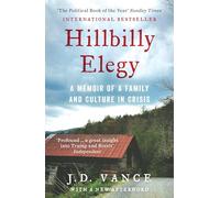 HILLBILLY ELEGY: A Memoir of a Family and Culture in Crisis: The Internationally Bestselling Memoir from Trump’s Vice President of the United States