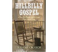 Hillbilly Gospel: A Boy, His Daddy, and the Land That Raised Them (Volume 1)