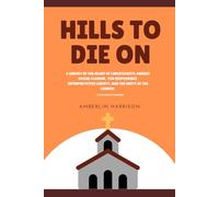 Hills to Die On: A survey of the heart of Christianity amidst social clamor, responsible interpretative liberty, and the unity of the Church.