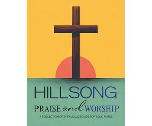 Hillsong Praise and Worship: A Collection of 24 Famous Songs for Solo Piano